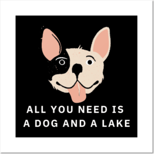 All You Need Is A Dog And A Lake Posters and Art